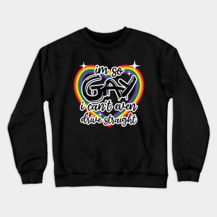 i'm so gay i can't even drive straight Crewneck Sweatshirt